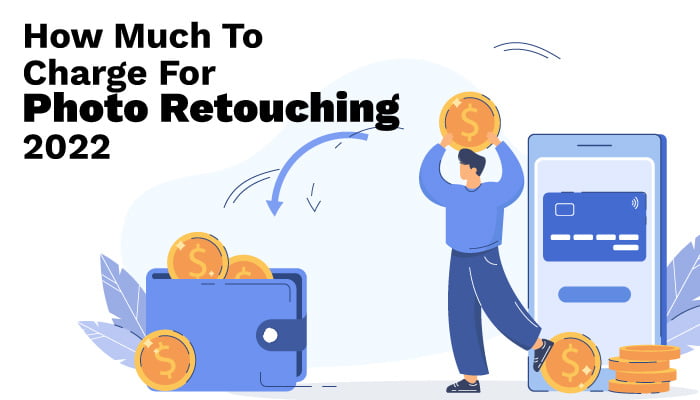 How-Much-To-Charge-For-Photo-Retouching-2022