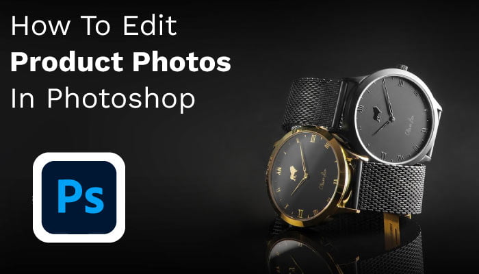 How-To-Edit-Product-Photos-In-Photoshop