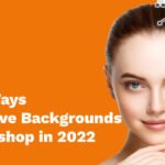 6 Best Ways To Remove Backgrounds In Photoshop in 2022
