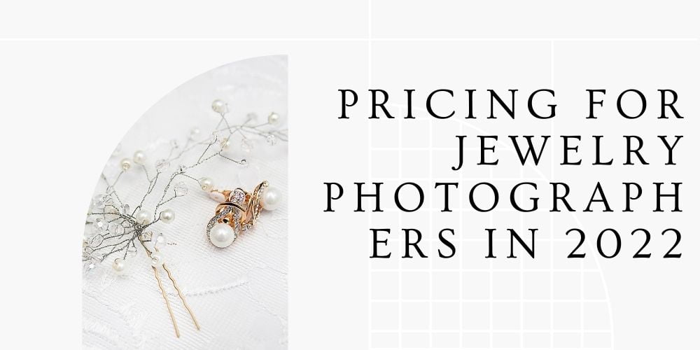 Pricing for Jewelry Photographers in 2022