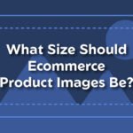 What Size Should Ecommerce Product Images Be?