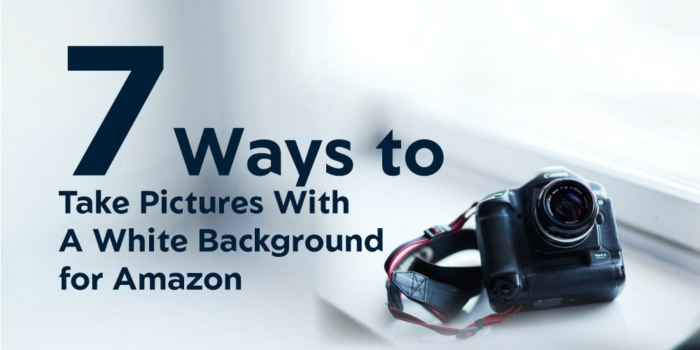 Ways-to-Take-Pictures-With-A-White-Background-for-Amazon