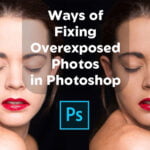 Ways of Fixing Overexposed Photos in Photoshop