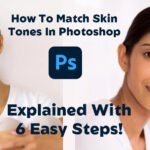 How To Match Skin Tones In Photoshop: Explained With 6 Easy Steps!