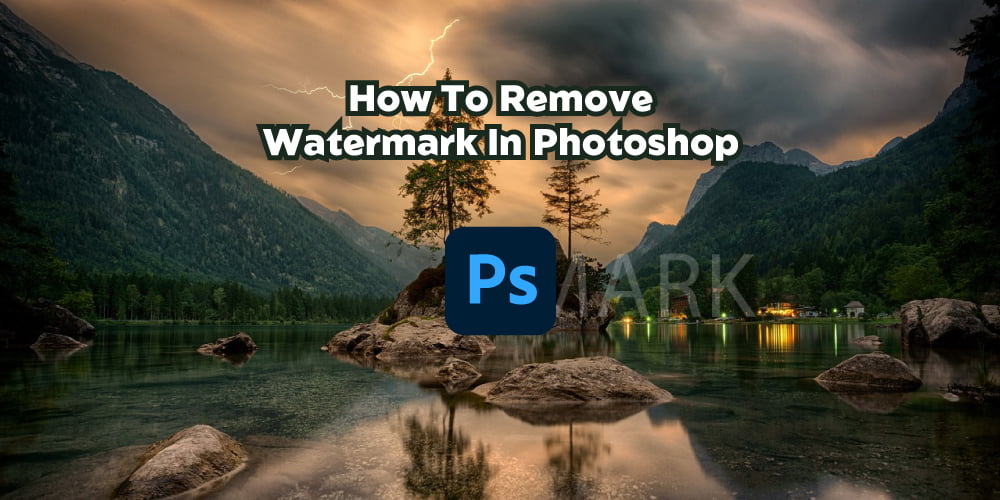 How To Remove Watermark In Photoshop?
