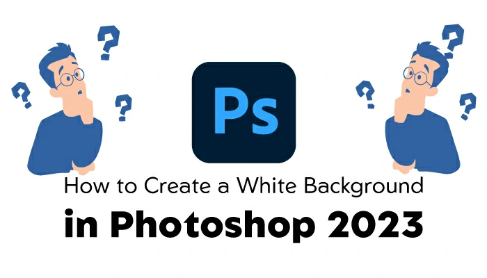 How to Create a White Background in Photoshop 2023
