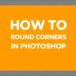 How to Round Corners in Photoshop