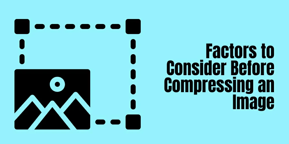 Factors to Consider Before Compressing an Image
